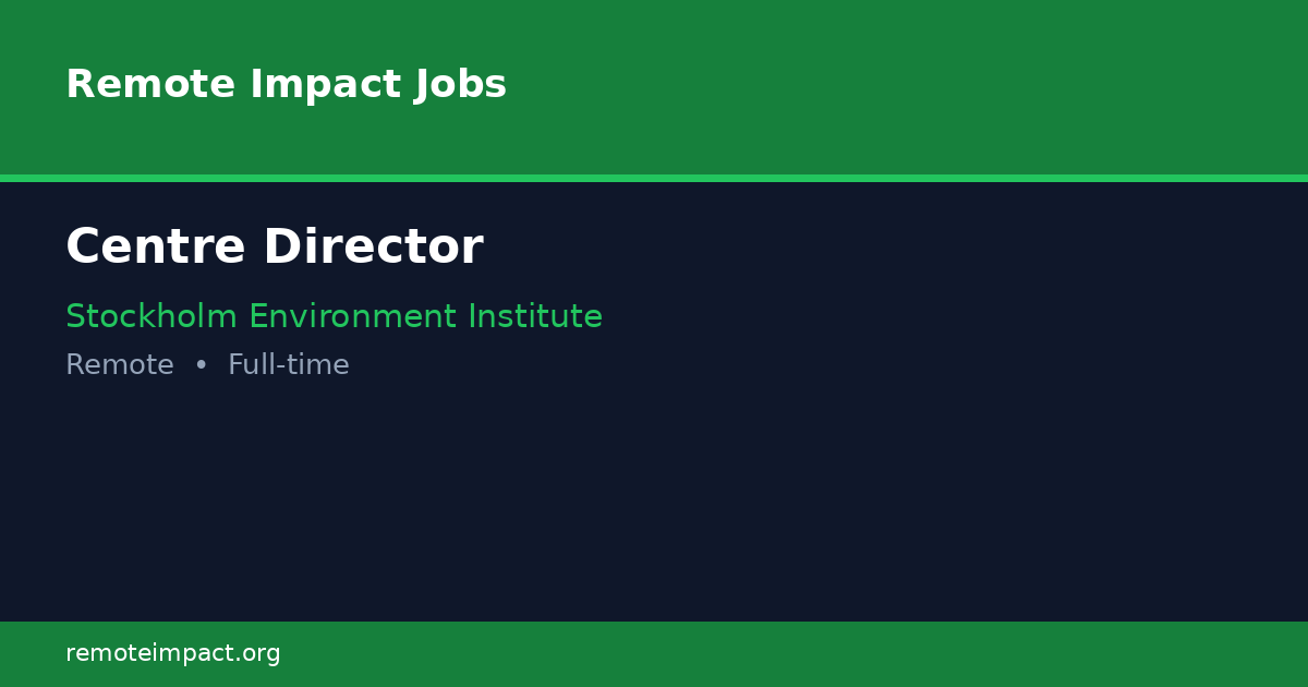 Centre Director at Stockholm Environment Institute - Remote Impact Jobs