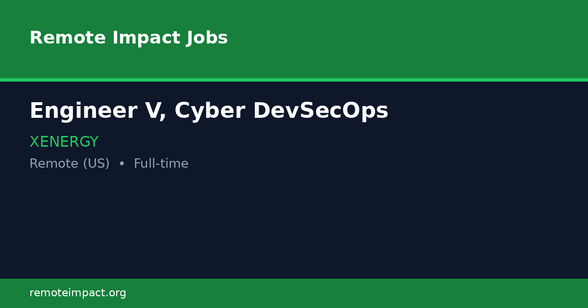 Engineer V, Cyber DevSecOps at XENERGY - Remote Impact Jobs